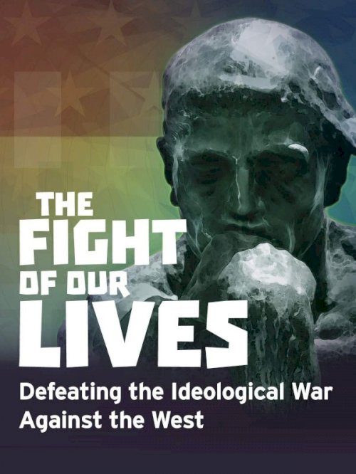 The Fight of Our Lives: Defeating the Ideological War Against the West The Fight of Our Lives: Defeating the Ideological War Against the West