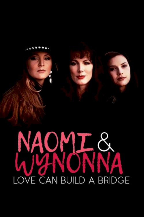 Naomi & Wynonna: Love Can Build a Bridge Naomi & Wynonna: Love Can Build a Bridge