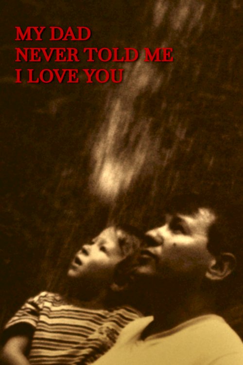 My dad never told me I love you My dad never told me I love you