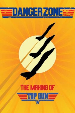 Danger Zone: The Making of Top Gun Danger Zone: The Making of Top Gun