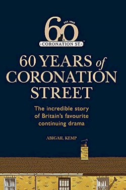 Coronation Street: 60 Unforgettable Years Coronation Street: 60 Unforgettable Years