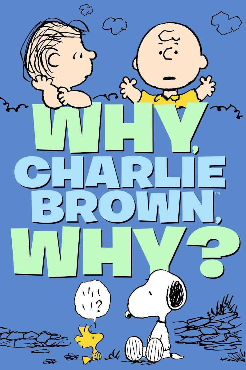 Why, Charlie Brown, Why? Why, Charlie Brown, Why?
