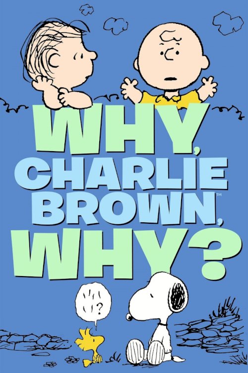 Why, Charlie Brown, Why? Why, Charlie Brown, Why?