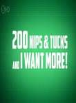 200 Nips & Tucks and I Want More 200 Nips & Tucks and I Want More
