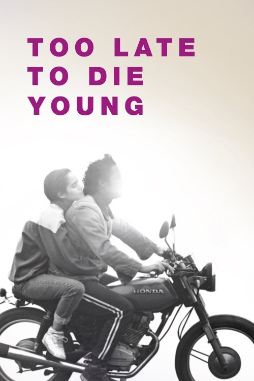 Too Late to Die Young Too Late to Die Young