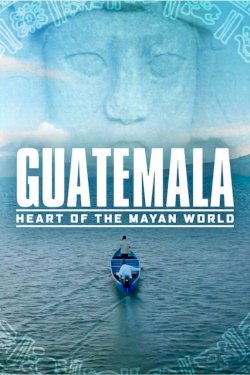 Guatemala: Heart of the Mayan World Guatemala: Heart of the Mayan World