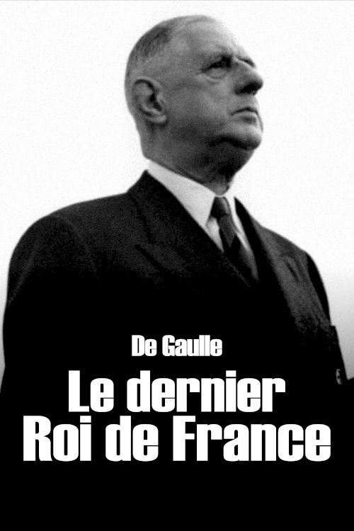De Gaulle, the Last King of France De Gaulle, the Last King of France