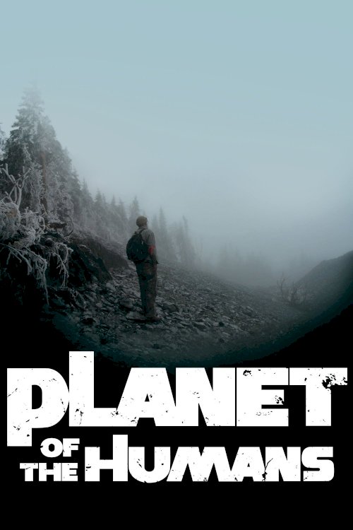 Planet of the Humans Planet of the Humans