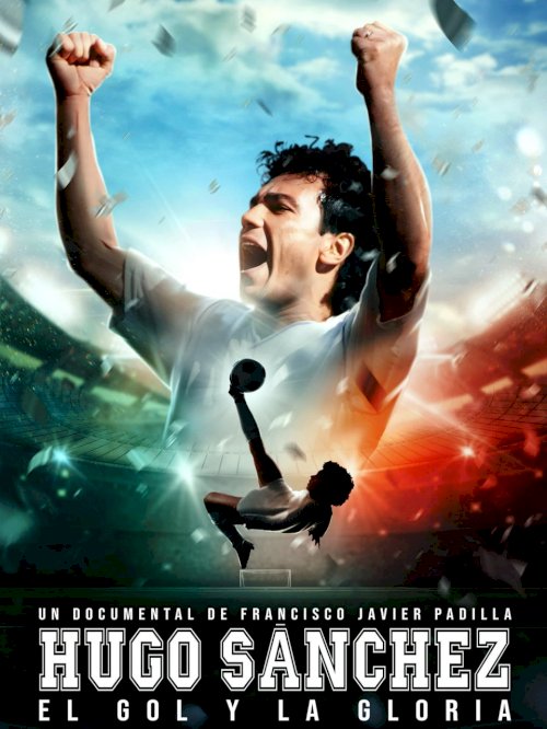 Hugo Sanchez, the Goal and the Glory Hugo Sanchez, the Goal and the Glory