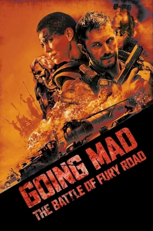 Going Mad: The Battle of Fury Road Going Mad: The Battle of Fury Road