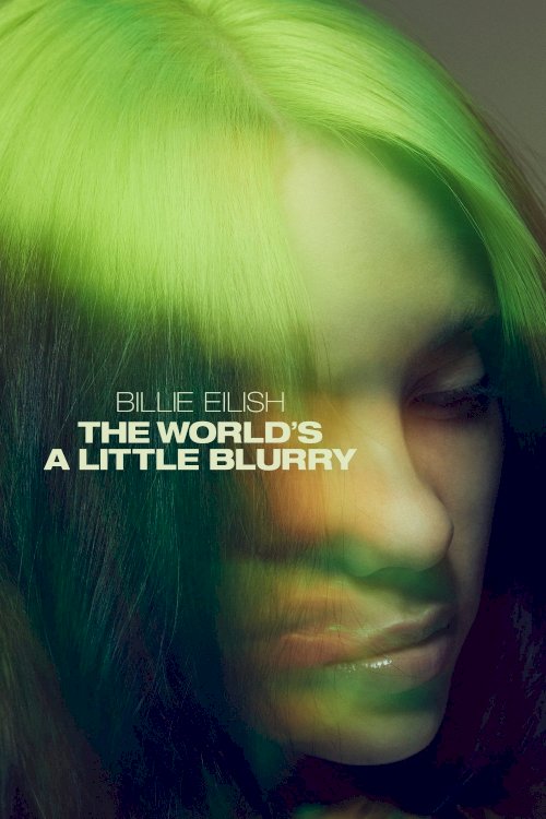 Billie Eilish: The World's a Little Blurry Billie Eilish: The World's a Little Blurry