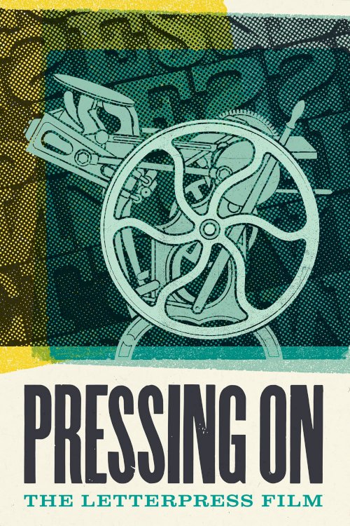 Pressing On: The Letterpress Film Pressing On: The Letterpress Film