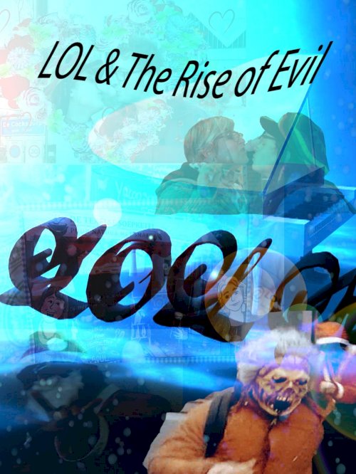 LOL & der Aufstieg des Bösen LOL & der Aufstieg des Bösen