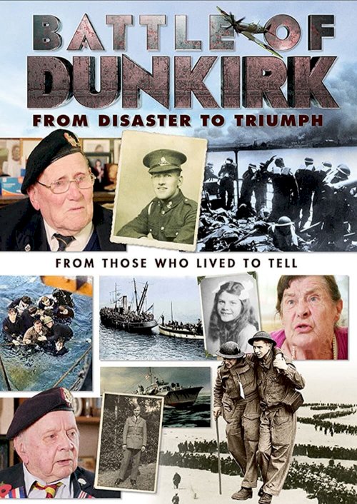Battle of Dunkirk: From Disaster to Triumph Battle of Dunkirk: From Disaster to Triumph