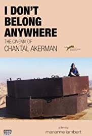 I Don't Belong Anywhere: The Cinema of Chantal Akerman I Don't Belong Anywhere: The Cinema of Chantal Akerman