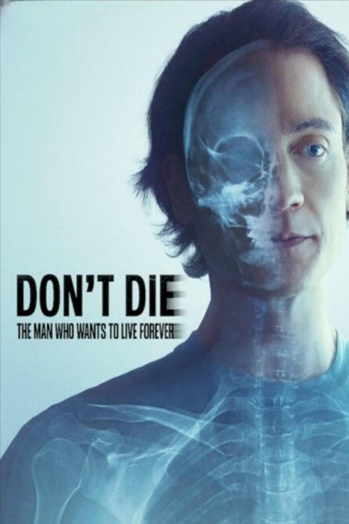 Don't Die: The Man Who Wants to Live Forever Don't Die: The Man Who Wants to Live Forever