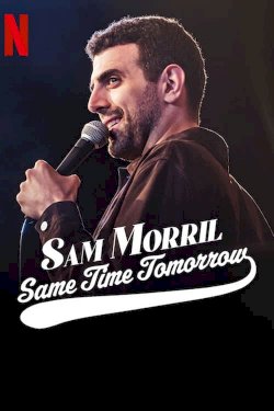 Sam Morril: Same Time Tomorrow Sam Morril: Same Time Tomorrow