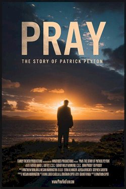 Pray: The Story of Patrick Peyton Pray: The Story of Patrick Peyton