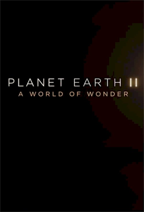 Planet Earth II: A World of Wonder Planet Earth II: A World of Wonder