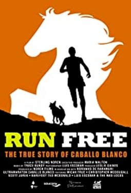 Run Free: The True Story of Caballo Blanco Run Free: The True Story of Caballo Blanco