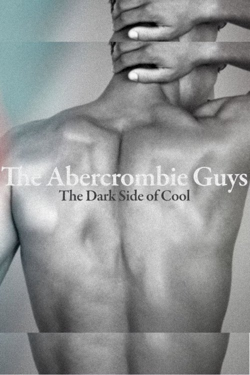 The Abercrombie Guys: The Dark Side of Cool The Abercrombie Guys: The Dark Side of Cool