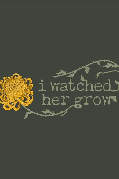 I Watched Her Grow I Watched Her Grow