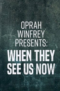 Oprah Winfrey Presents: When They See Us Now Oprah Winfrey Presents: When They See Us Now