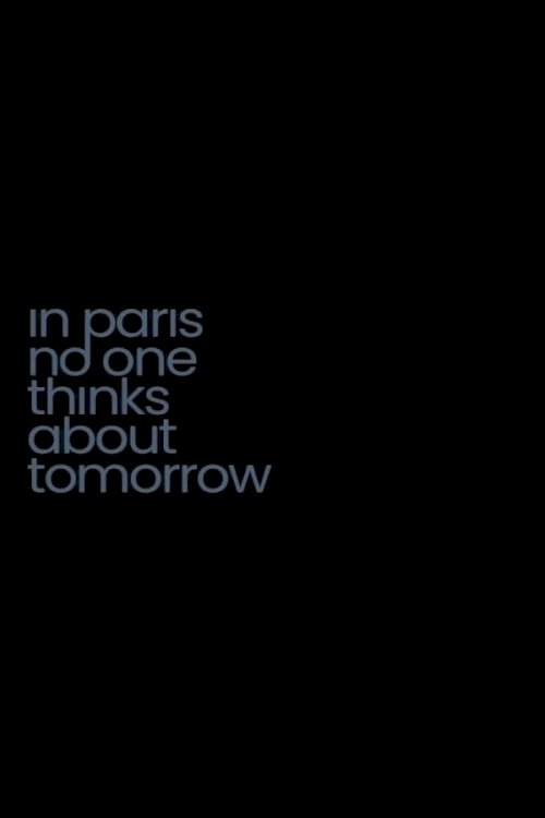 In Paris No One Thinks About Tomorrow In Paris No One Thinks About Tomorrow