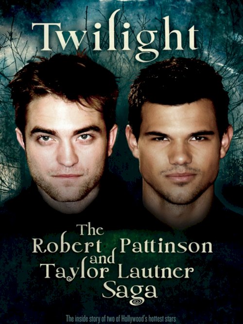 Twilight: The Robert Pattinson and Taylor Lautner Saga Twilight: The Robert Pattinson and Taylor Lautner Saga
