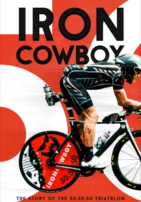 Iron Cowboy: The Story of the 50.50.50 Triathlon Iron Cowboy: The Story of the 50.50.50 Triathlon
