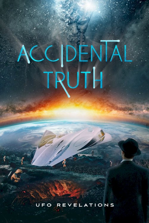 Accidental Truth: UFO Revelations Accidental Truth: UFO Revelations
