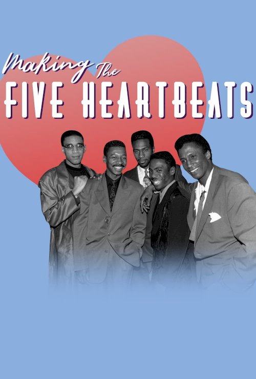 Making The Five Heartbeats Making The Five Heartbeats