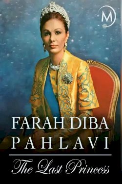 Farah Diba Pahlavi: The Last Empress Farah Diba Pahlavi: The Last Empress