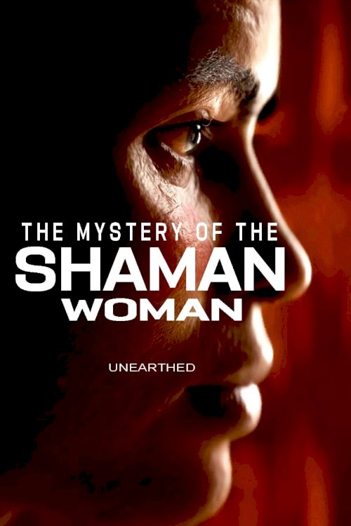 Unearthed - The Mystery of the Shaman Woman Unearthed - The Mystery of the Shaman Woman