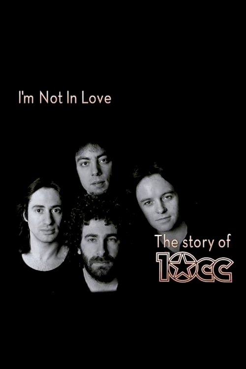 I'm Not in Love - The Story of 10cc I'm Not in Love - The Story of 10cc