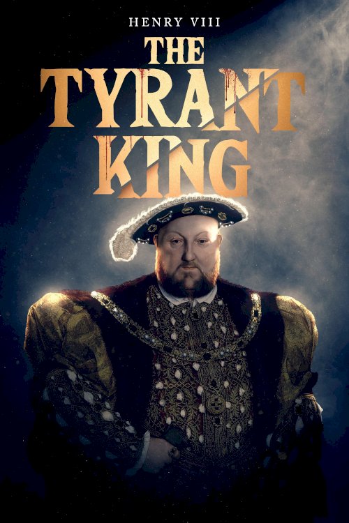 Henry VIII: The Tyrant King Henry VIII: The Tyrant King