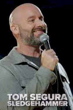 Tom Segura: Sledgehammer Tom Segura: Sledgehammer