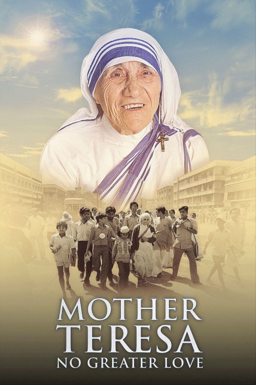 Mother Teresa: No Greater Love Mother Teresa: No Greater Love