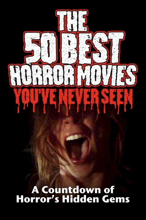 The 50 Best Horror Movies You've Never Seen The 50 Best Horror Movies You've Never Seen