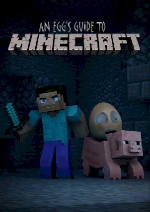 An Egg's Guide to Minecraft An Egg's Guide to Minecraft