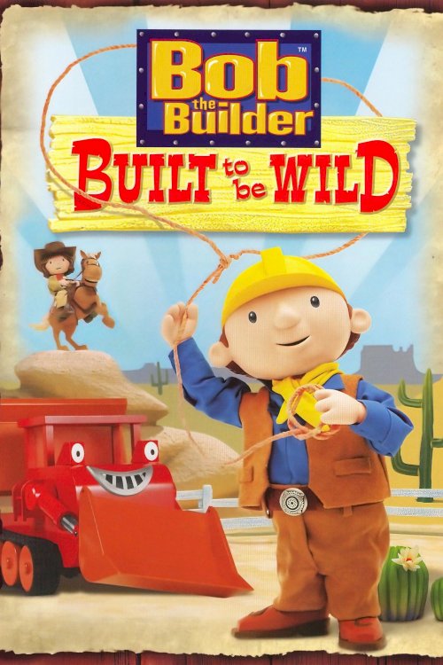 Bob the Builder: Built to be Wild Bob the Builder: Built to be Wild