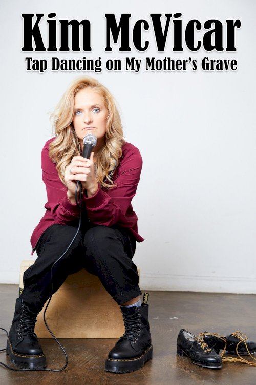Kim McVicar: Tap Dancing on My Mother's Grave Kim McVicar: Tap Dancing on My Mother's Grave