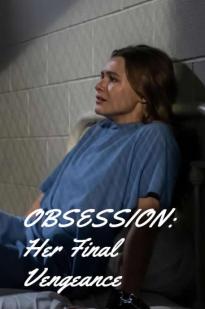 Obsession: Her Final Vengeance Obsession: Her Final Vengeance