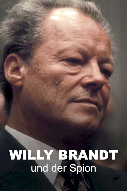 Willy Brandt und der Spion, der ihn stürzte Willy Brandt und der Spion, der ihn stürzte