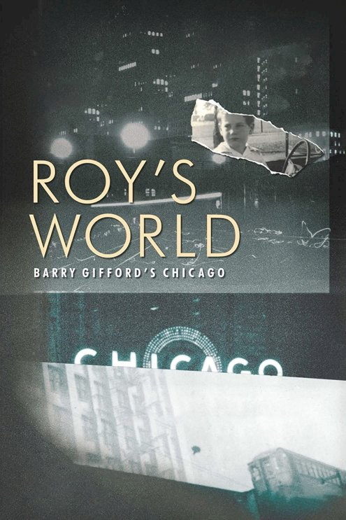 Roy's World: Barry Gifford's Chicago Roy's World: Barry Gifford's Chicago