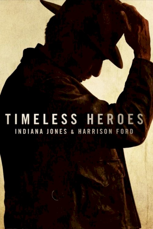 Timeless Heroes: Indiana Jones & Harrison Ford Timeless Heroes: Indiana Jones & Harrison Ford