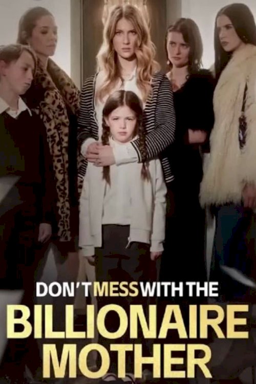 Don't Mess with The Billionaire Mother Don't Mess with The Billionaire Mother