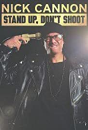 Nick Cannon: Stand Up, Don't Shoot Nick Cannon: Stand Up, Don't Shoot