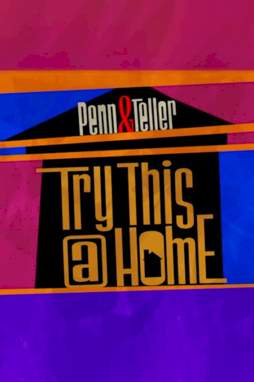 Penn & Teller: Try This at Home Penn & Teller: Try This at Home