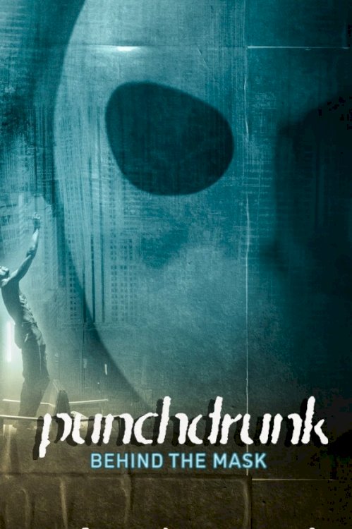 Punchdrunk: Behind the Mask Punchdrunk: Behind the Mask